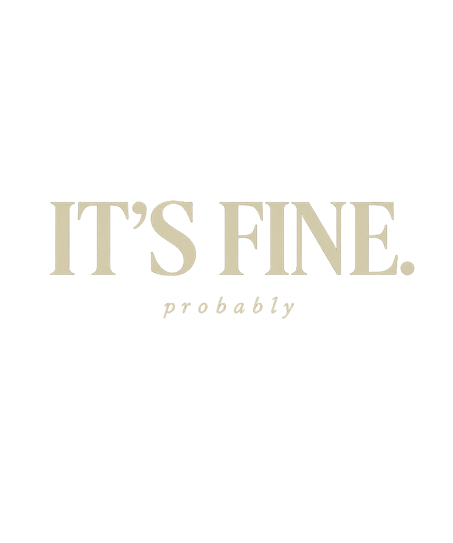 IT’S FINE. (probably) Tee