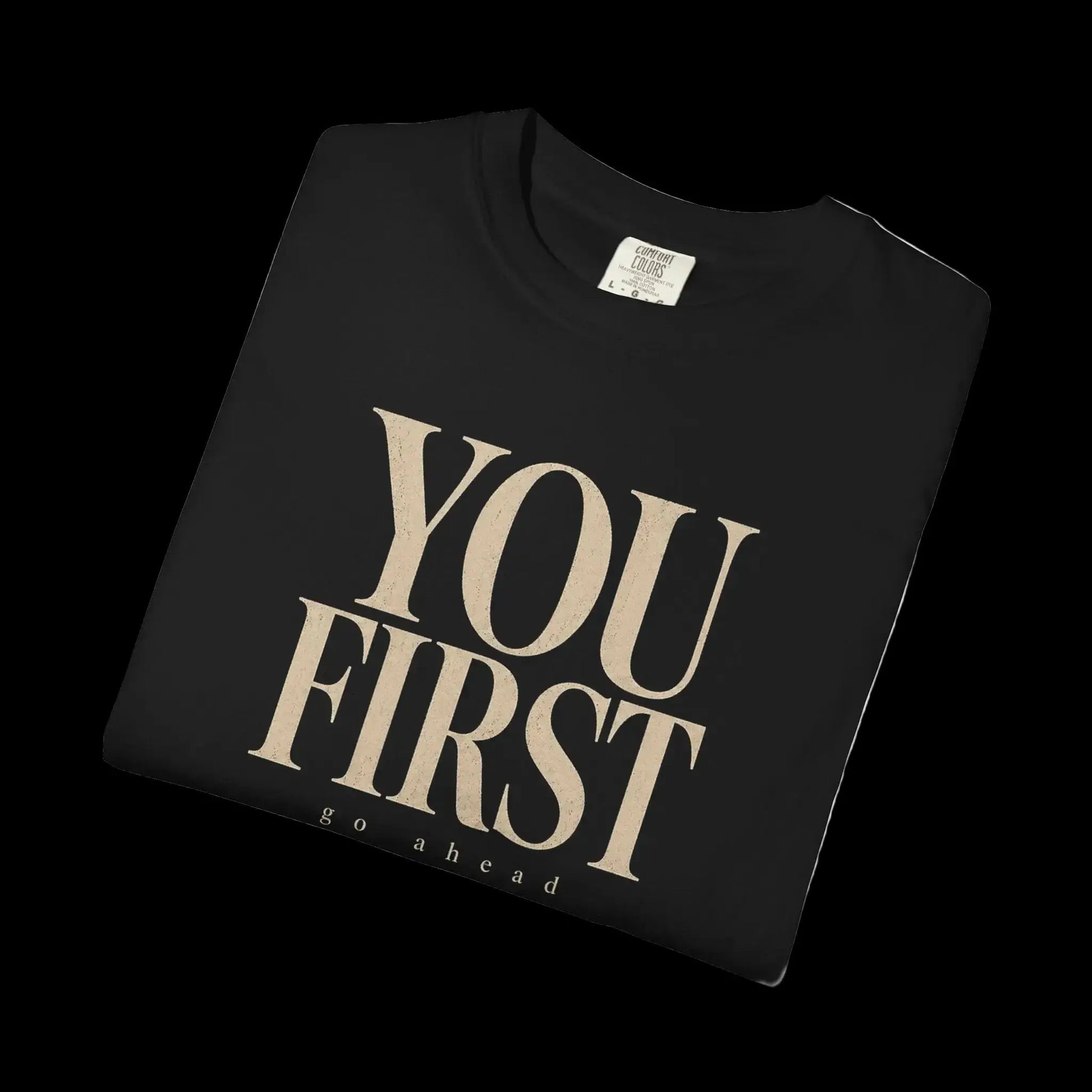 YOU FIRST go ahead black tee folded — Raw Circuit