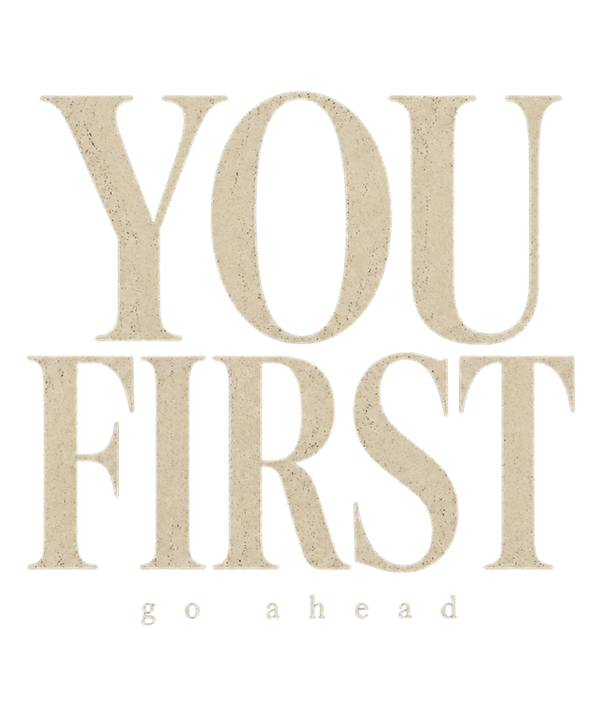 YOU FIRST go ahead serif typography graphic on black tee — Raw Circuit